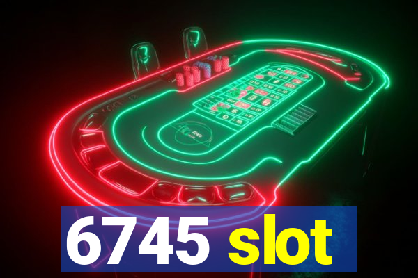 6745 slot